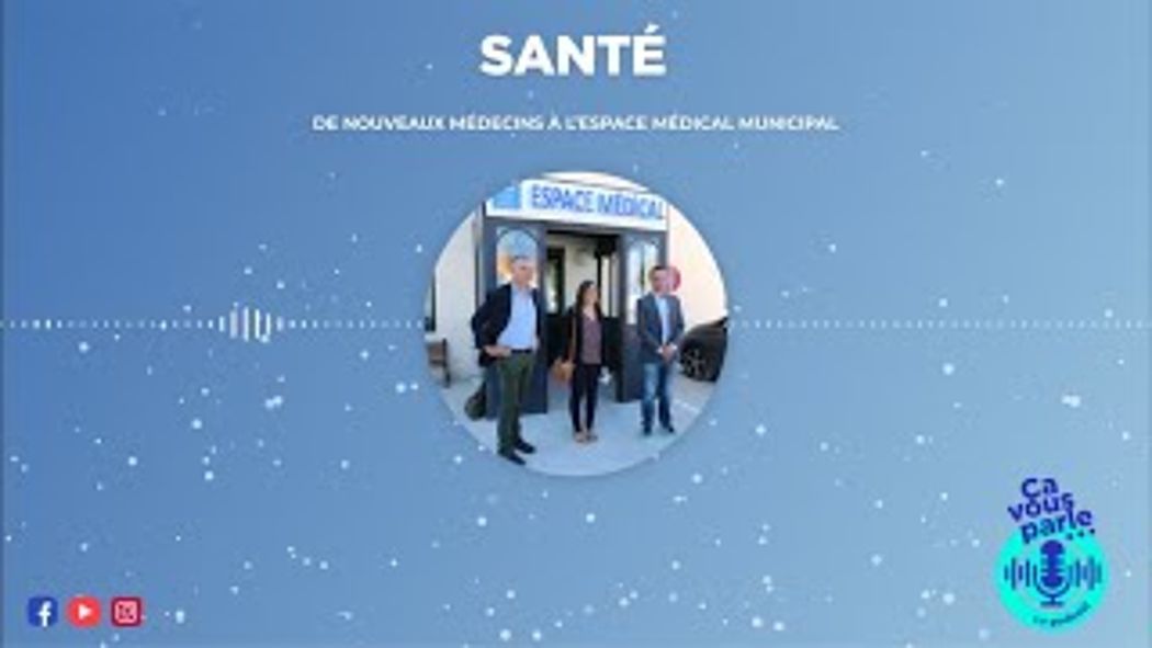 Podcast - De nouveaux médecins à l'espace médical municipal