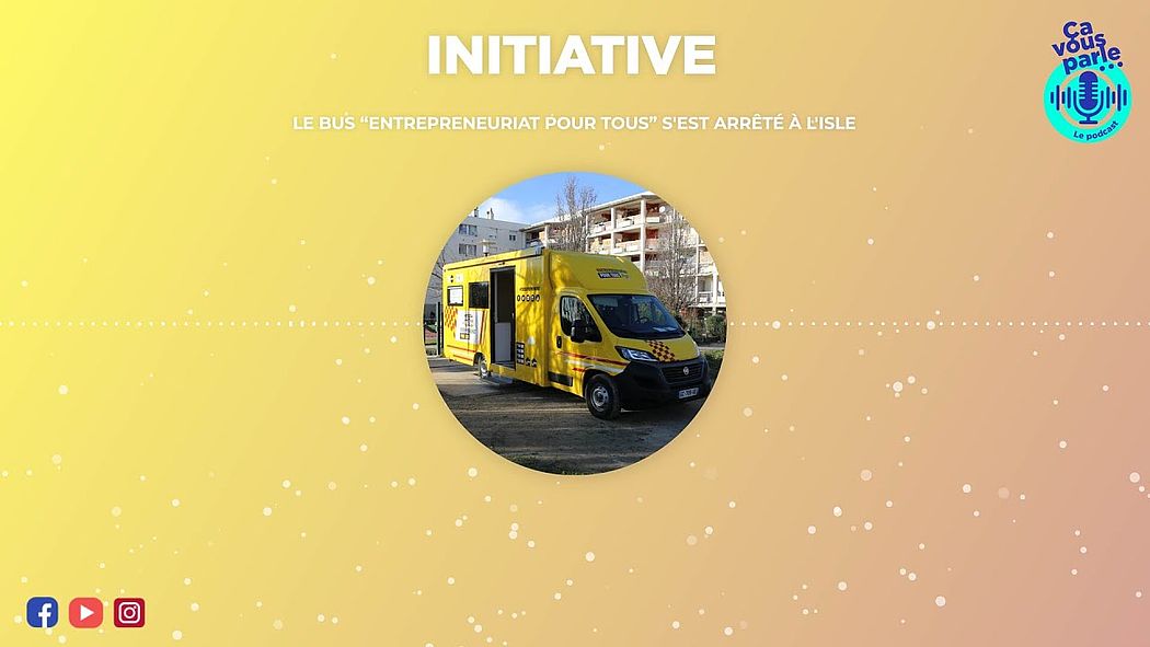 Le Bus “Entrepreneuriat Pour Tous” s'est arrêté à l'Isle