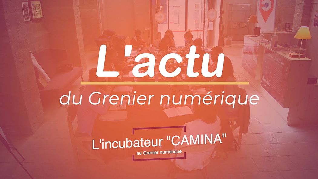 L'incubateur CAMINA au Grenier numérique