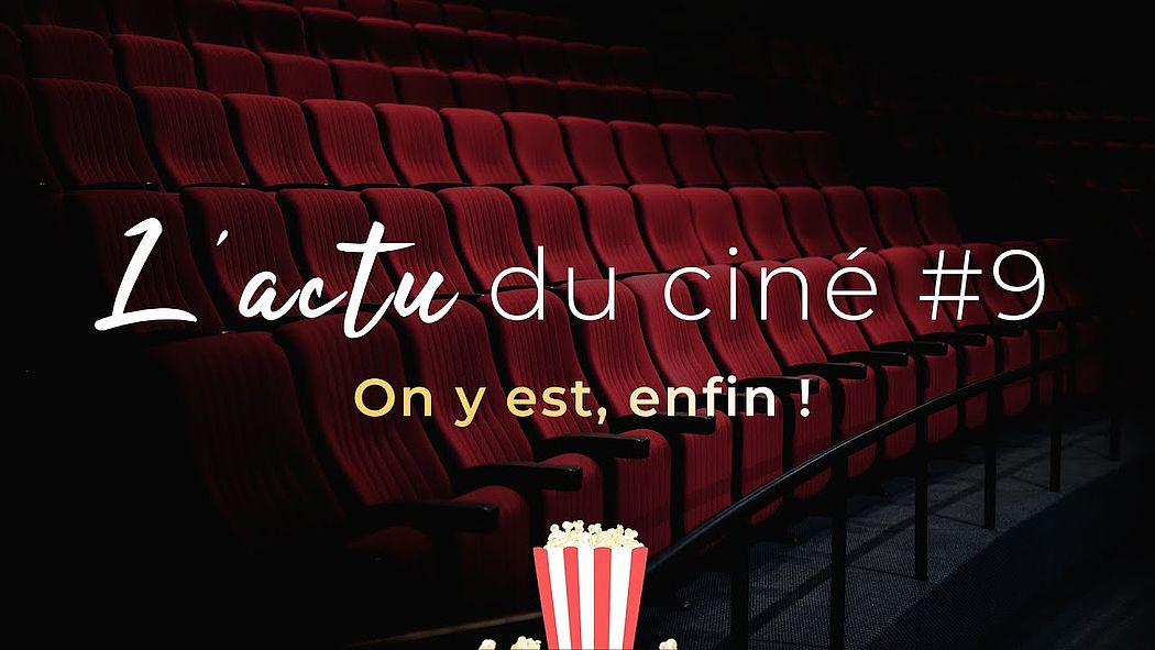 L’actu du ciné #9 : On y est, enfin !